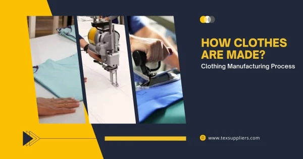 How Clothes are Made? Clothing Manufacturing Process